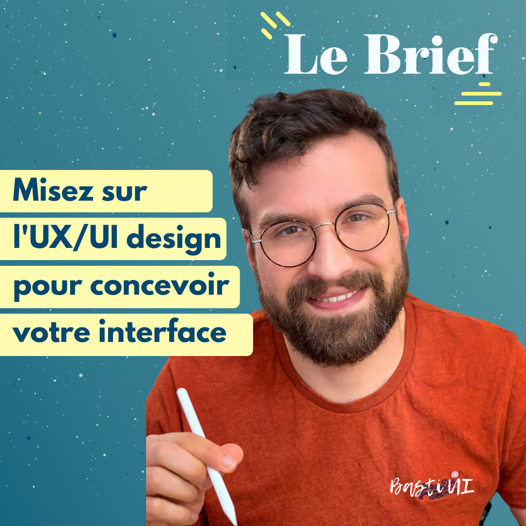 basti-ui-ux-design-le-bref Misez sur l'UX et l'UI design pour concevoir votre interface, avec Basti UI