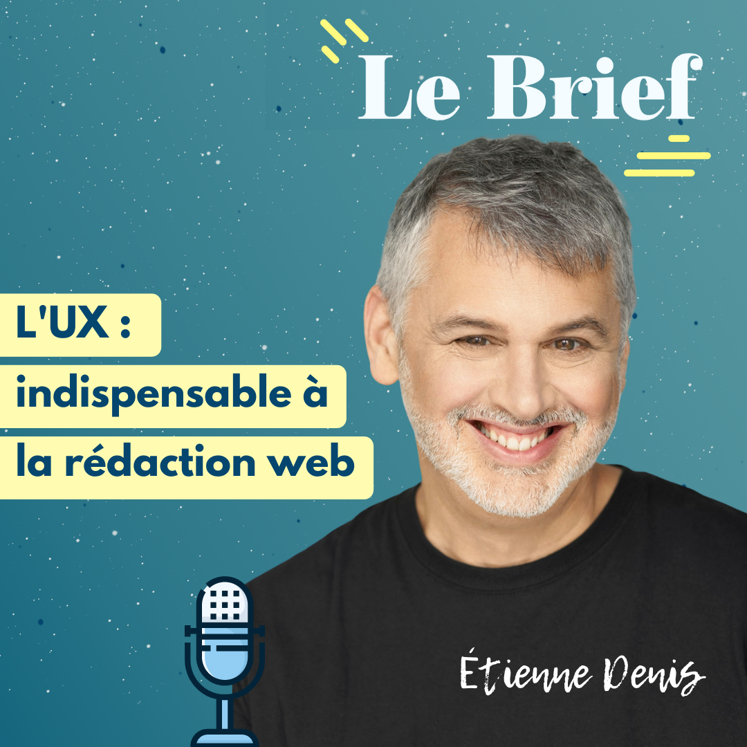 etienne-denis-le-brief L'UX : indispensable à la rédaction web, avec Étienne Denis